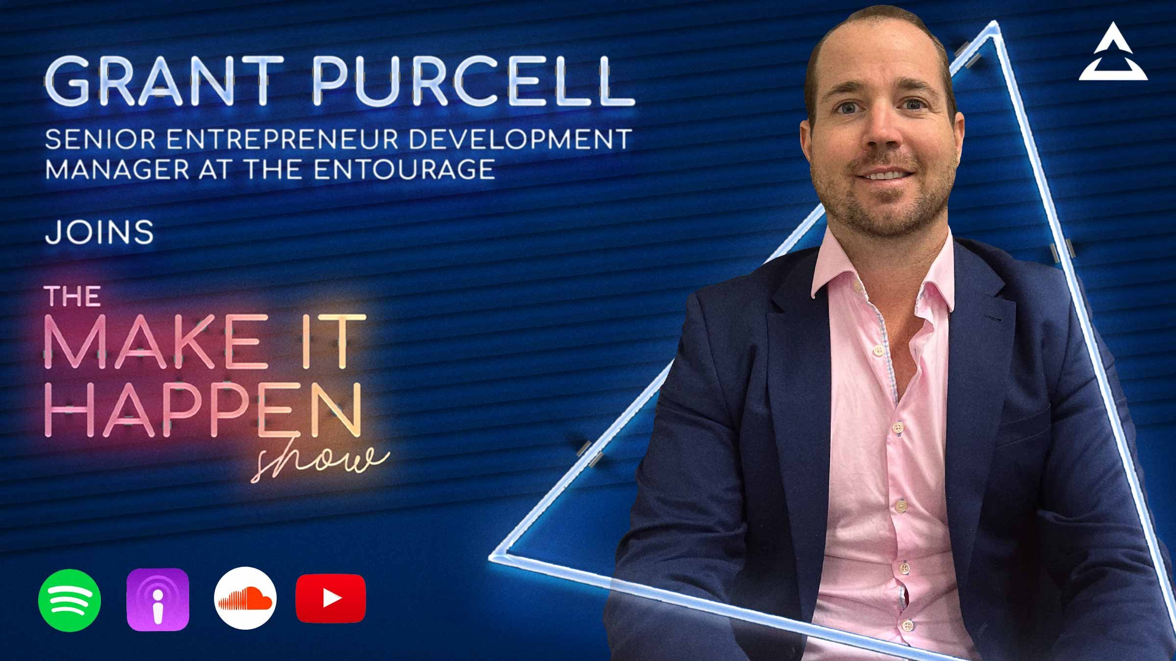 Grant Purcell, Senior Entrepreneur Development Manager at The Entourage joins The Make It Happen Show