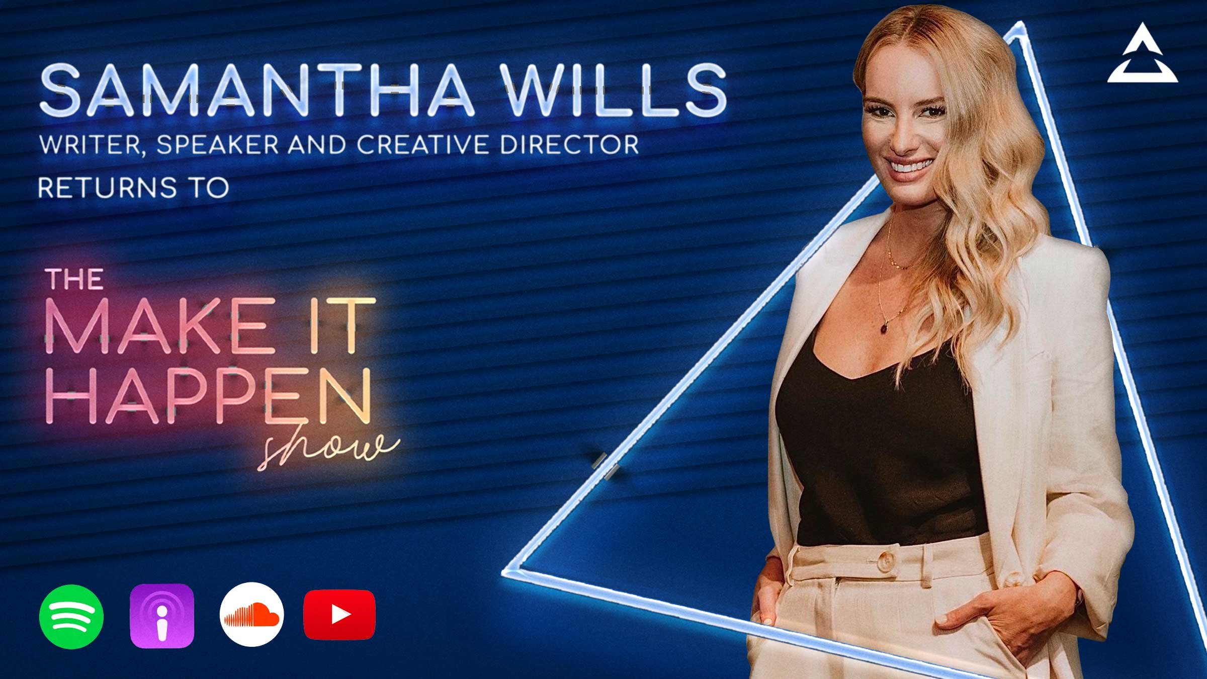Samantha Wills, writer, speaker and creative director returns to The Make It Happen Show