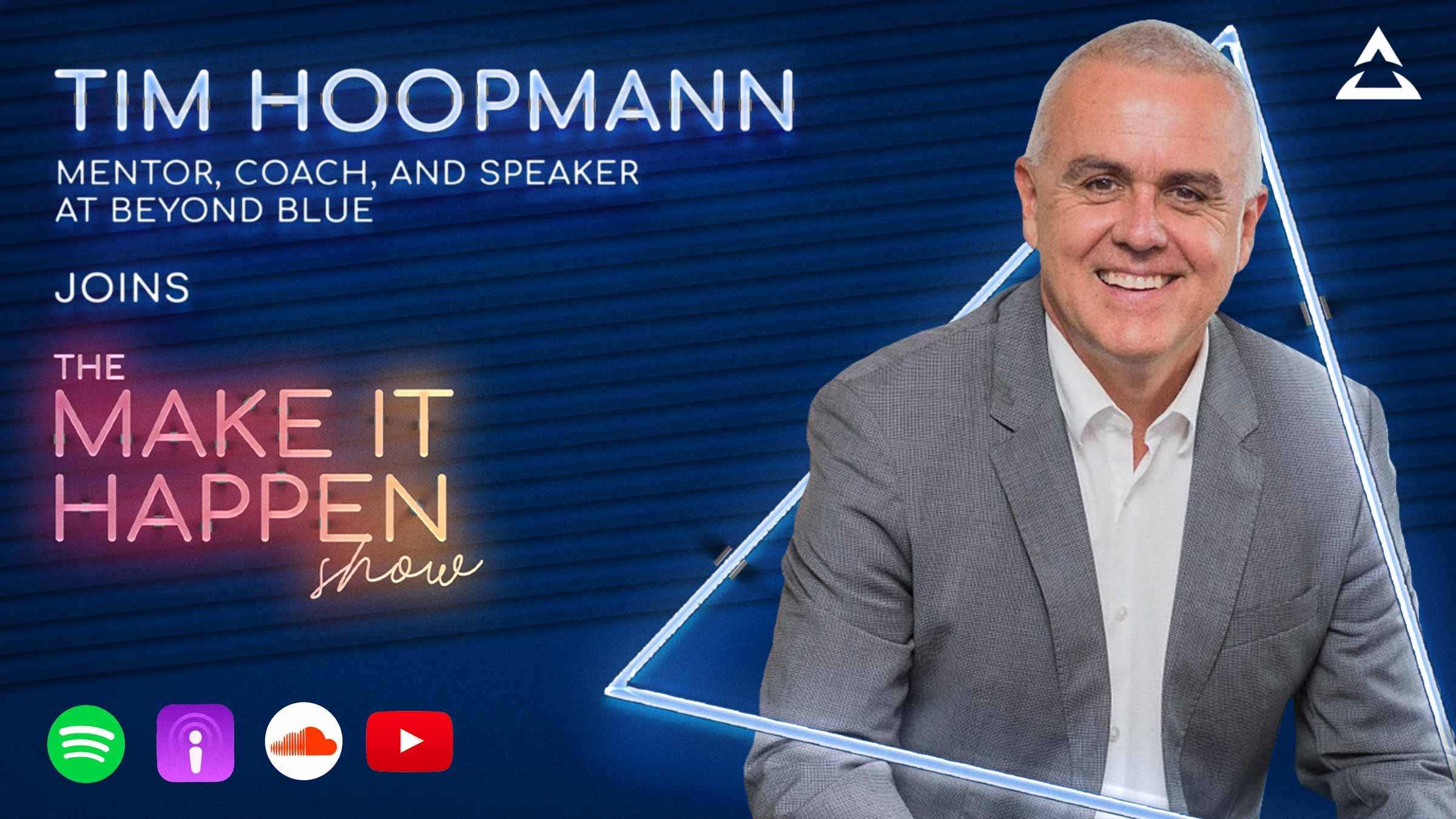 Tim Hoopmann, Mentor, Coach and Speaker at Beyond Blue joins The Make It Happen Show