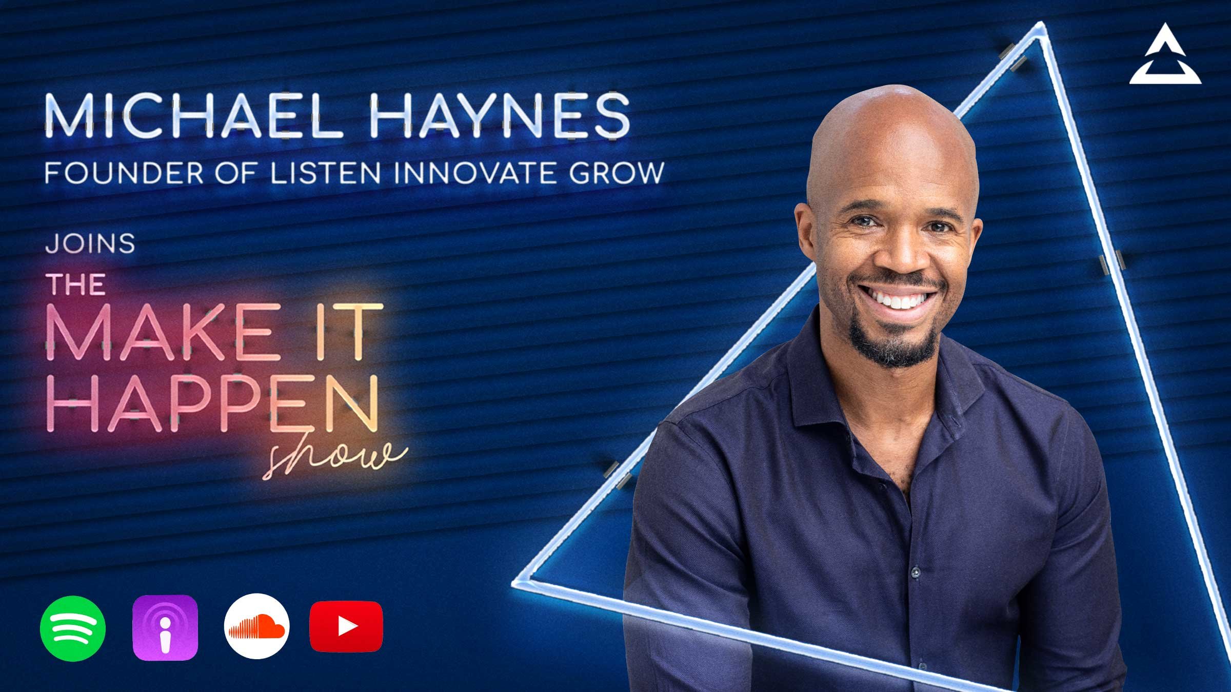 Michael Haynes, Founder of Listen Innovate Grow joins The Make It Happen Show