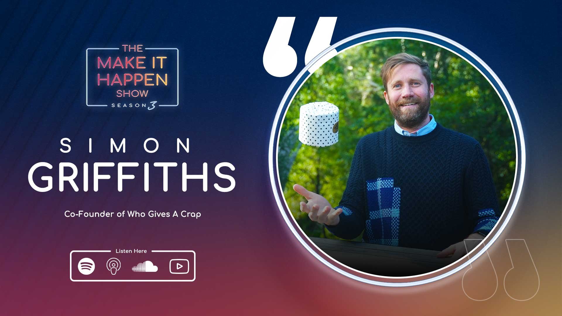 Photo of Simon Griffiths, Who Gives A Crap for The Make It Happen Show