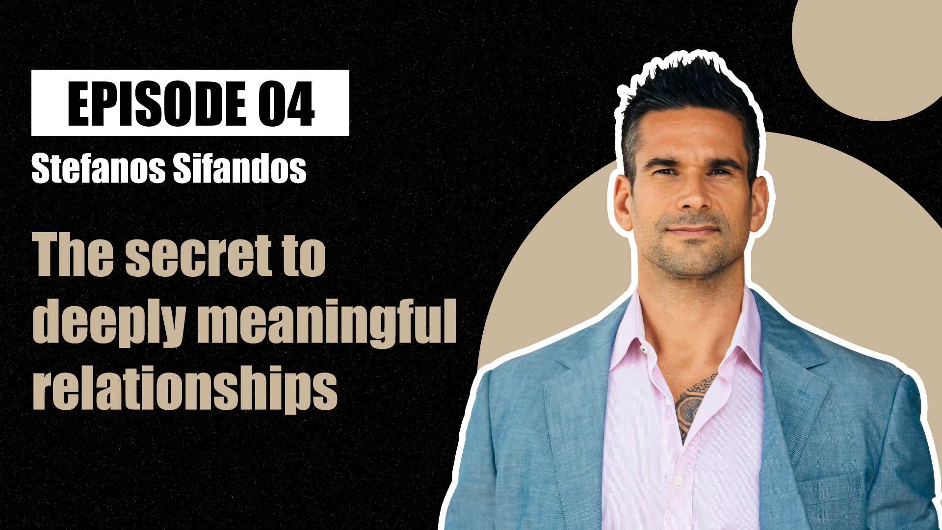 Stefanos Sifandos — The Secret To Creating Connected Relationships